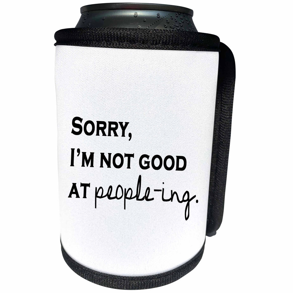 3dRose Tory Anne Collections Quotes - SORRY, IM NOT GOOD AT PEOPLE-ING. - Can Cooler Bottle Wrap (cc_221410)