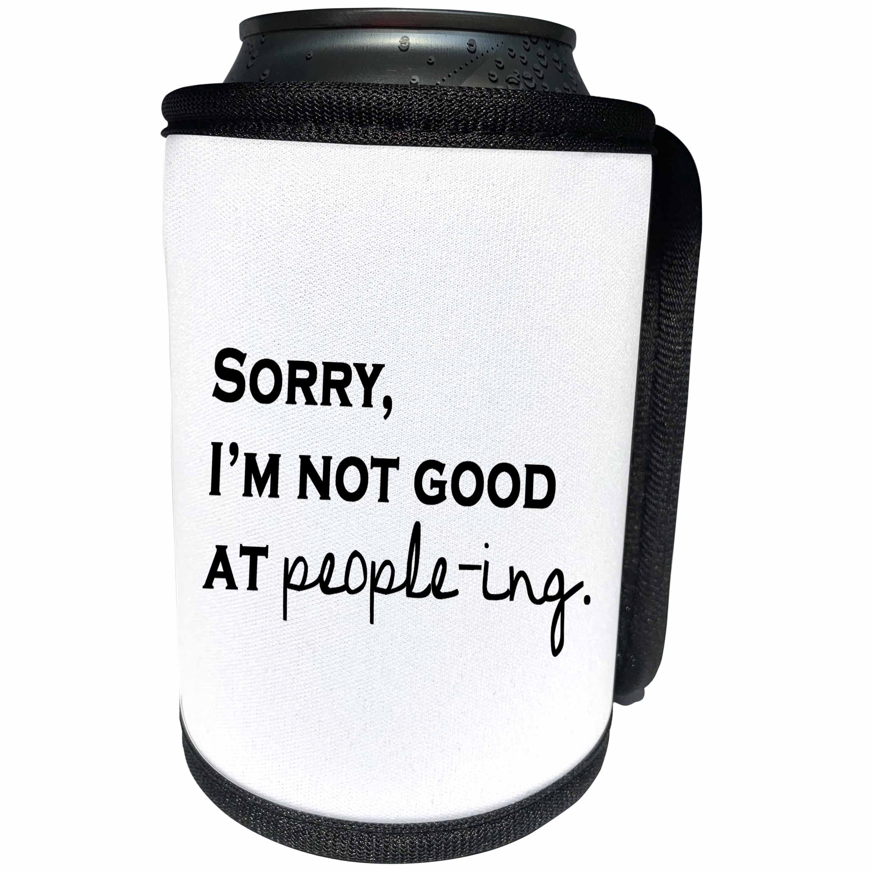 3dRose Tory Anne Collections Quotes - SORRY, IM NOT GOOD AT PEOPLE-ING. - Can Cooler Bottle Wrap (cc_221410)