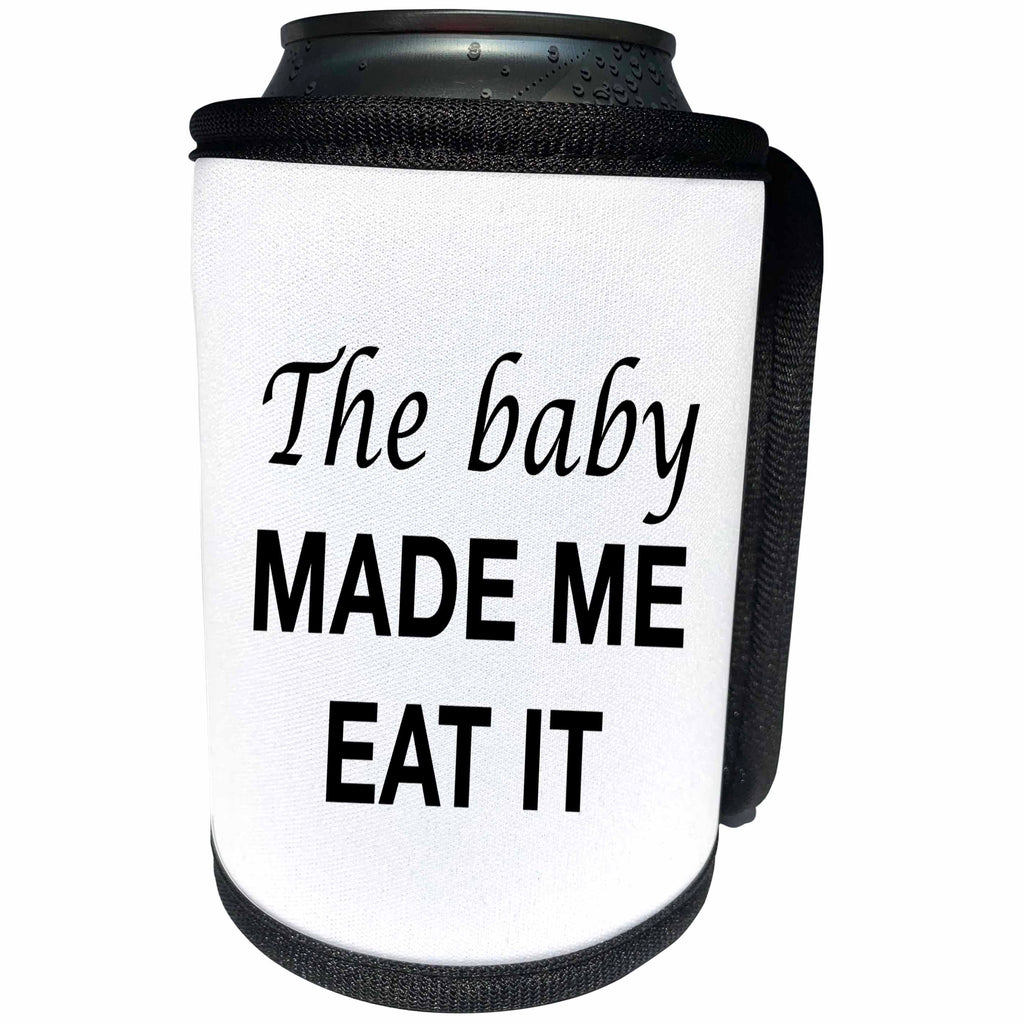 3dRose Tory Anne Collections Quotes - THE BABY MADE ME EAT IT - Can Cooler Bottle Wrap (cc_221427)
