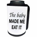 3dRose Tory Anne Collections Quotes - THE BABY MADE ME EAT IT - Can Cooler Bottle Wrap (cc_221427)