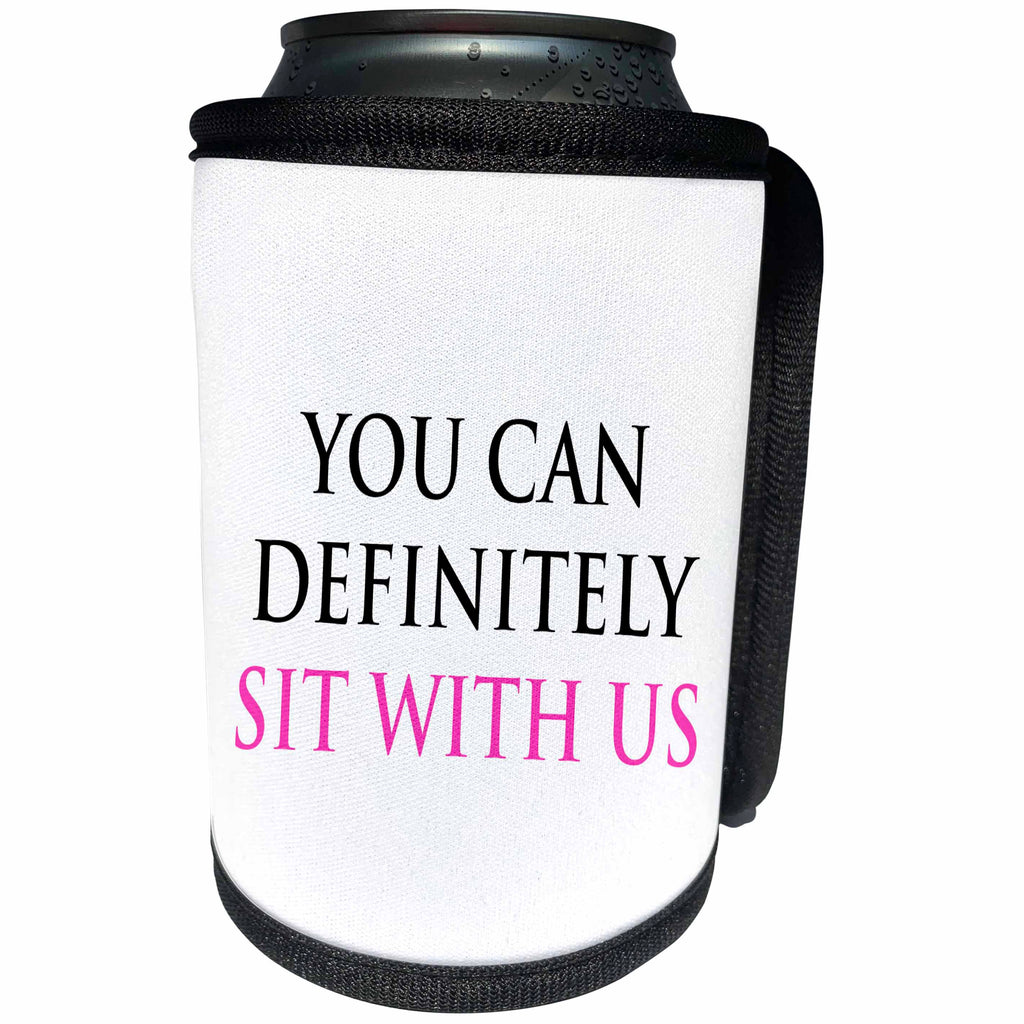 3dRose Tory Anne Collections Quotes - YOU CAN DEFINITELY SIT WITH US - Can Cooler Bottle Wrap (cc_221433)