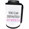 3dRose Tory Anne Collections Quotes - YOU CAN DEFINITELY SIT WITH US - Can Cooler Bottle Wrap (cc_221433)