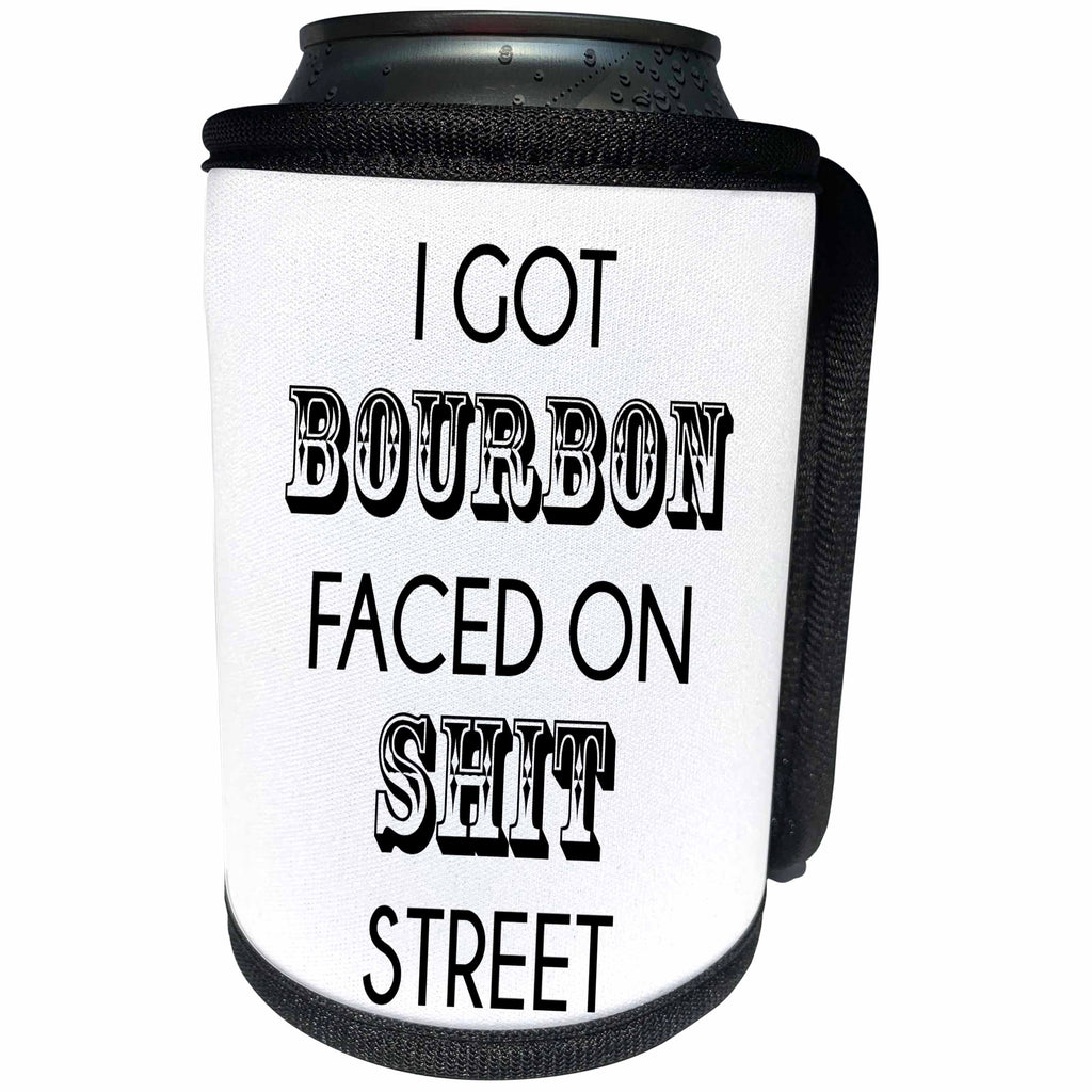 3dRose Tory Anne Collections Quotes - I GOT BOURBON FACED ON SHIT STREET - Can Cooler Bottle Wrap (cc_221437)