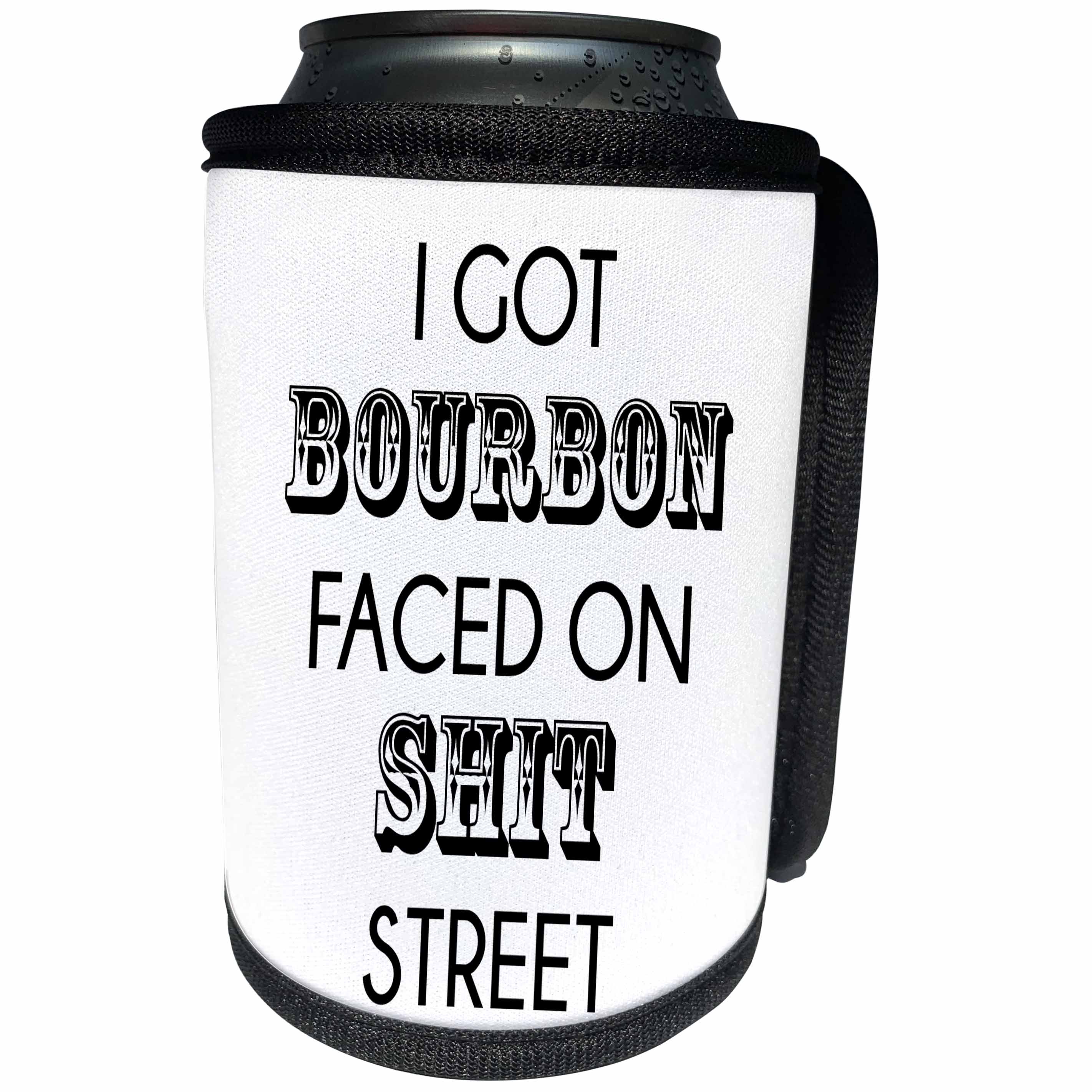 3dRose Tory Anne Collections Quotes - I GOT BOURBON FACED ON SHIT STREET - Can Cooler Bottle Wrap (cc_221437)