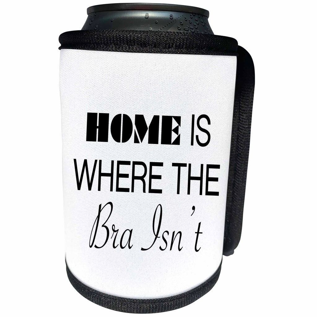 3dRose Tory Anne Collections Quotes - HOME IS WHERE THE BRA ISNT - Can Cooler Bottle Wrap (cc_221439)