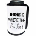 3dRose Tory Anne Collections Quotes - HOME IS WHERE THE BRA ISNT - Can Cooler Bottle Wrap (cc_221439)