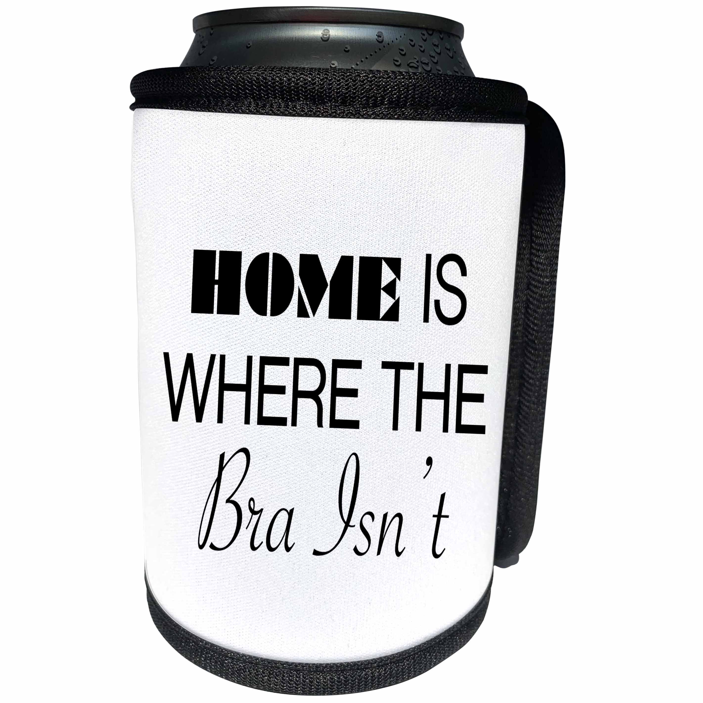 3dRose Tory Anne Collections Quotes - HOME IS WHERE THE BRA ISNT - Can Cooler Bottle Wrap (cc_221439)