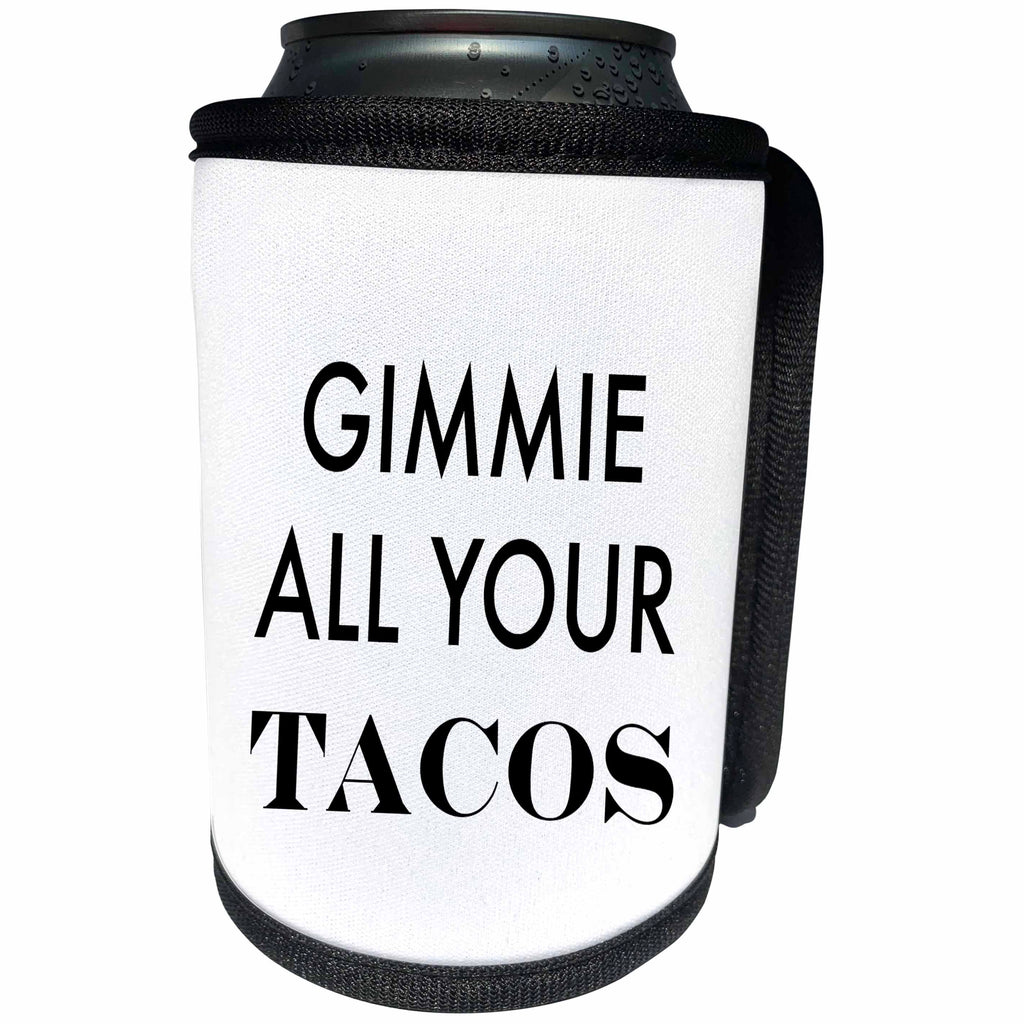 3dRose Tory Anne Collections Quotes - GIMMIE ALL YOUR TACOS - Can Cooler Bottle Wrap (cc_221441)