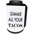 3dRose Tory Anne Collections Quotes - GIMMIE ALL YOUR TACOS - Can Cooler Bottle Wrap (cc_221441)