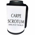 3dRose Tory Anne Collections Quotes - CARPE SCROTUM GRAB LIFE BY THE BALLS - Can Cooler Bottle Wrap (cc_222204)