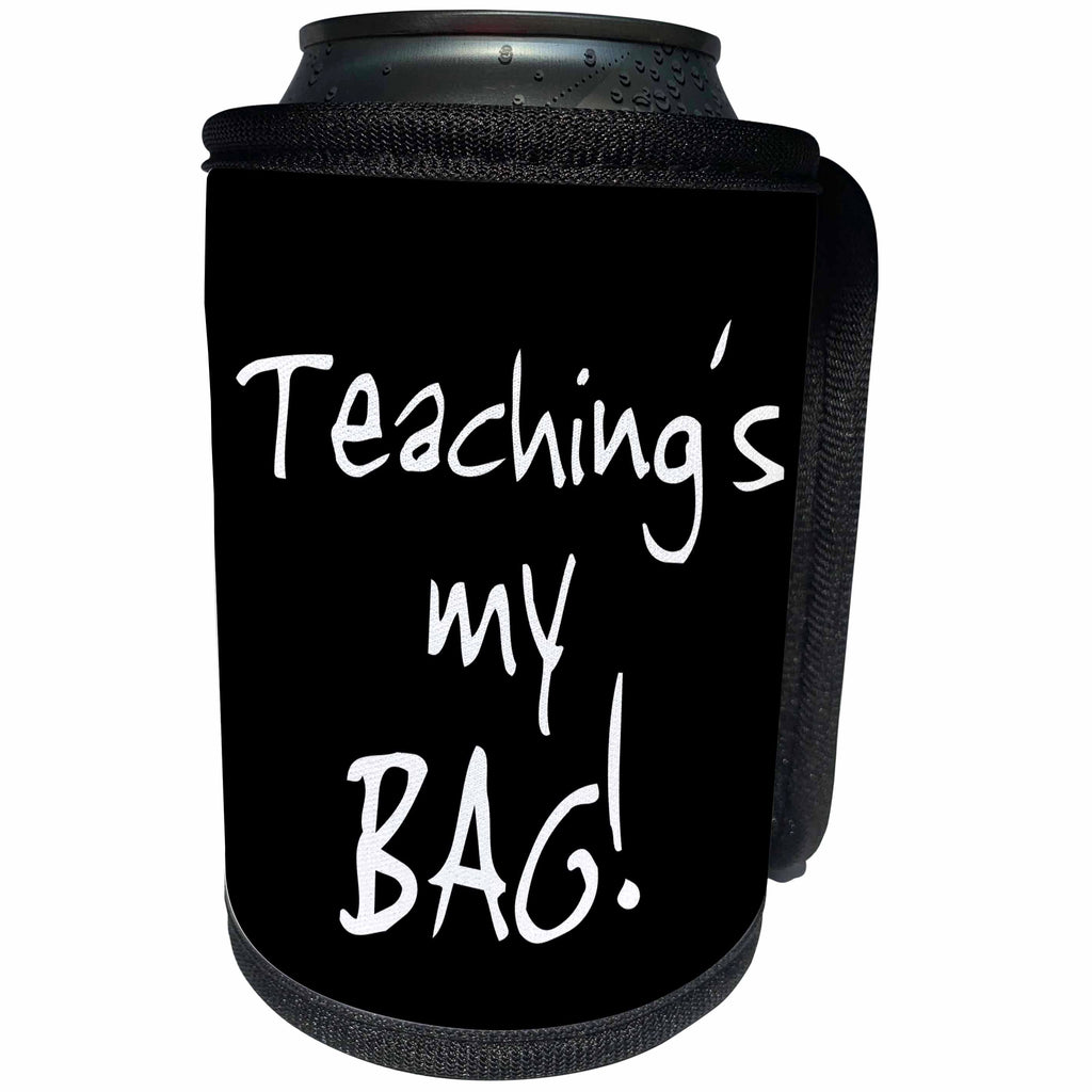 3dRose InspirationzStore Its My Bag - Teaching is my Bag. Enthusiastic teacher text gift - love to teach - Can Cooler Bottle Wrap (cc_232219)
