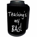 3dRose InspirationzStore Its My Bag - Teaching is my Bag. Enthusiastic teacher text gift - love to teach - Can Cooler Bottle Wrap (cc_232219)