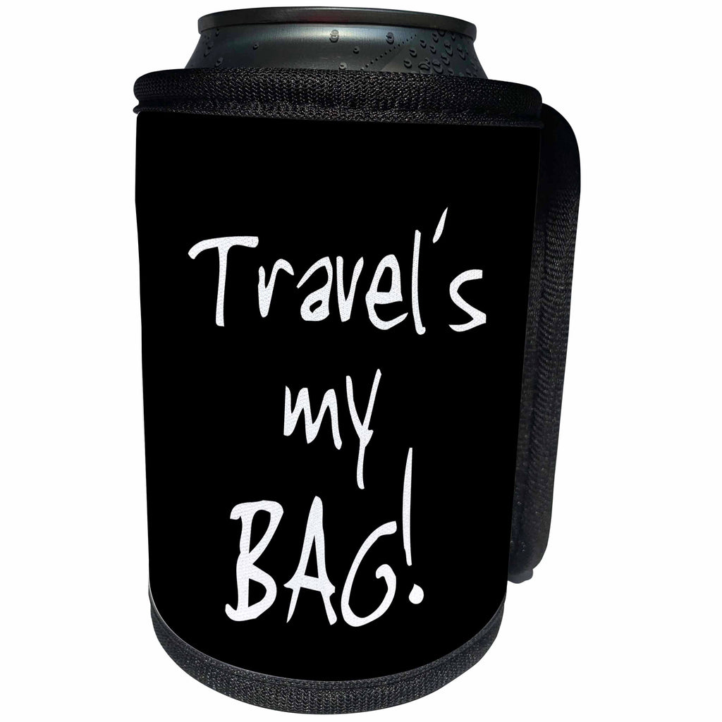 3dRose InspirationzStore Its My Bag - Travel is my Bag. black and white text love traveling traveler gift - Can Cooler Bottle Wrap (cc_232222)