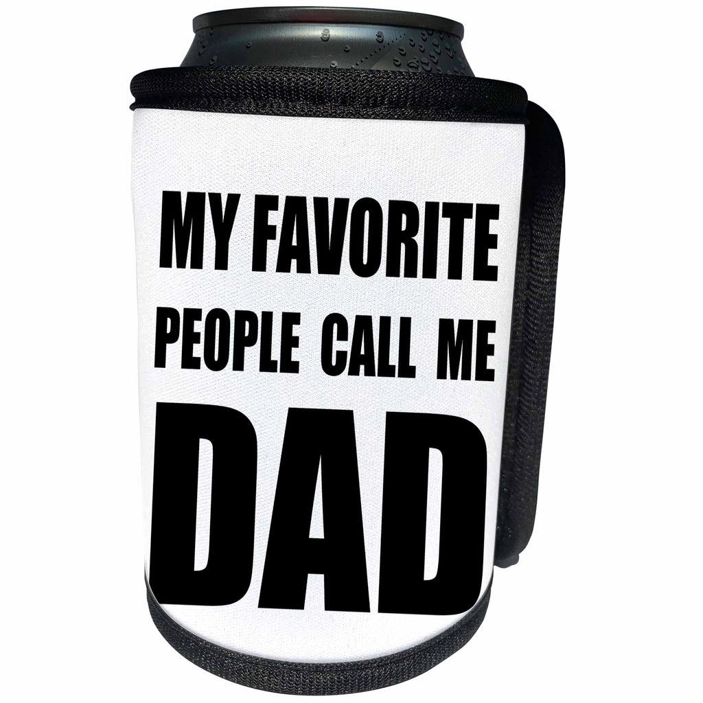 3dRose InspirationzStore Feel Good Compliments - My Favorite People Call Me Dad - fun black text design for a father - Can Cooler Bottle Wrap (cc_232503)