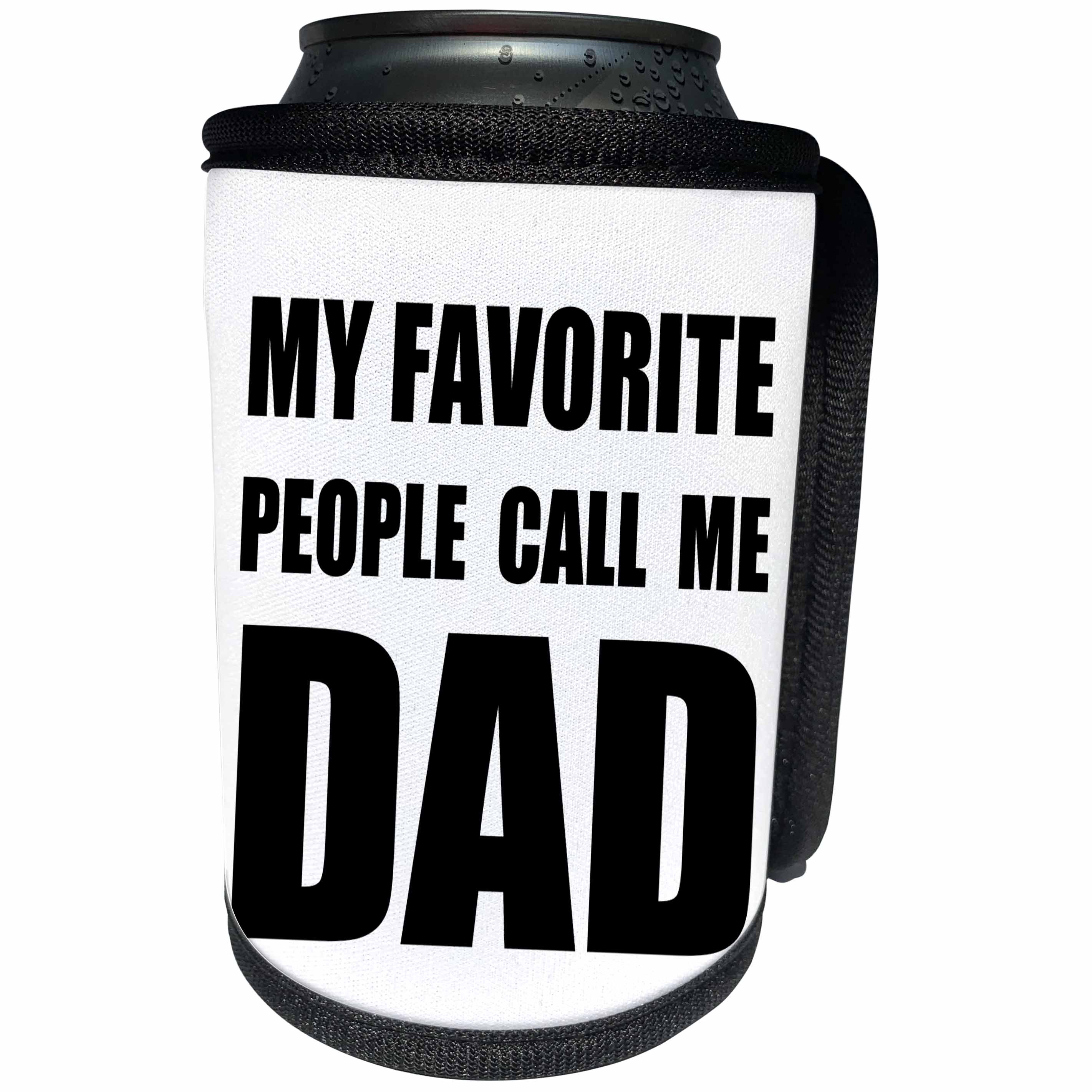 3dRose InspirationzStore Feel Good Compliments - My Favorite People Call Me Dad - fun black text design for a father - Can Cooler Bottle Wrap (cc_232503)