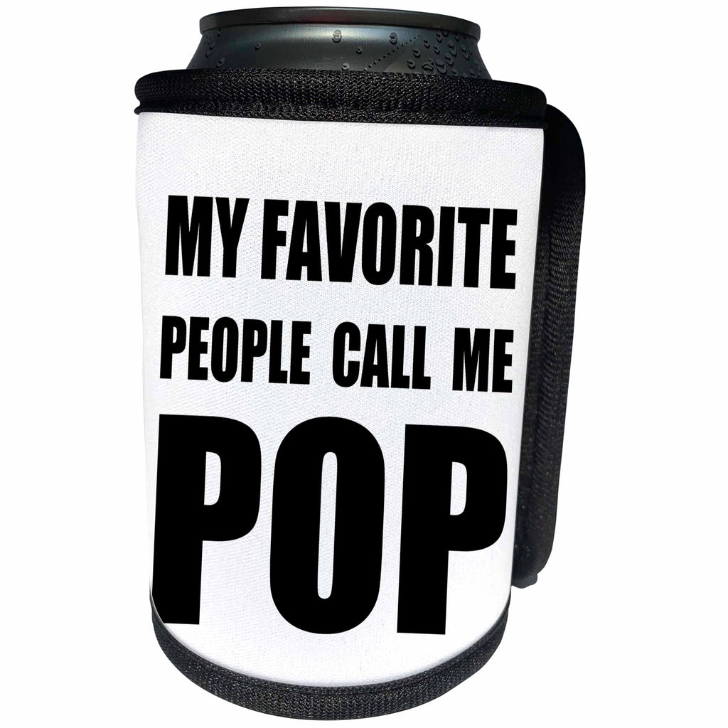 3dRose InspirationzStore Feel Good Compliments - My Favorite People Call Me Pop - fun black text design for a father - Can Cooler Bottle Wrap (cc_232505)