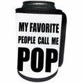 3dRose InspirationzStore Feel Good Compliments - My Favorite People Call Me Pop - fun black text design for a father - Can Cooler Bottle Wrap (cc_232505)