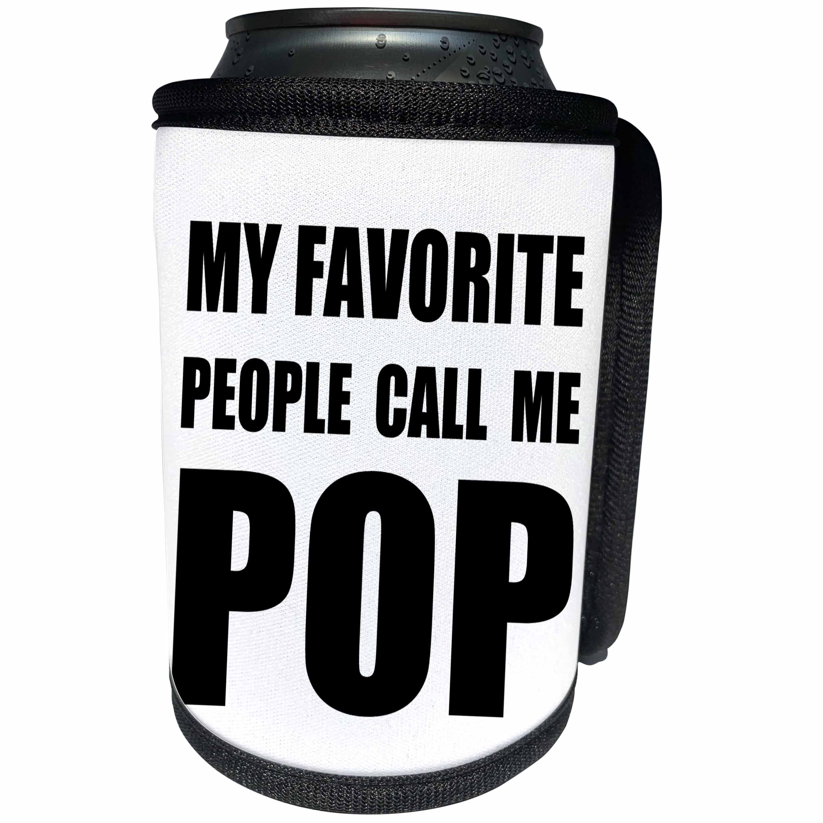 3dRose InspirationzStore Feel Good Compliments - My Favorite People Call Me Pop - fun black text design for a father - Can Cooler Bottle Wrap (cc_232505)