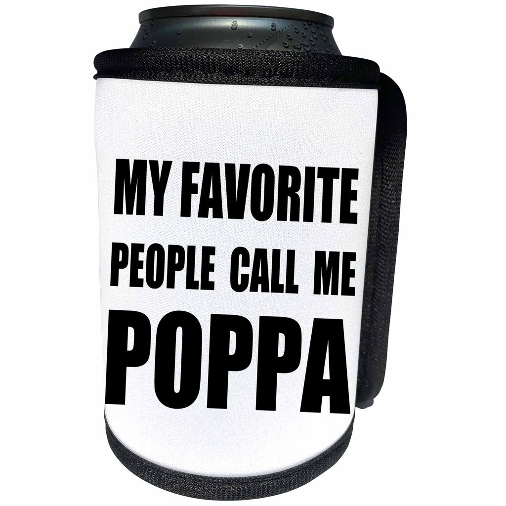 3dRose InspirationzStore Feel Good Compliments - My Favorite People Call Me Poppa fun black text for father or grandpa - Can Cooler Bottle Wrap (cc_232509)