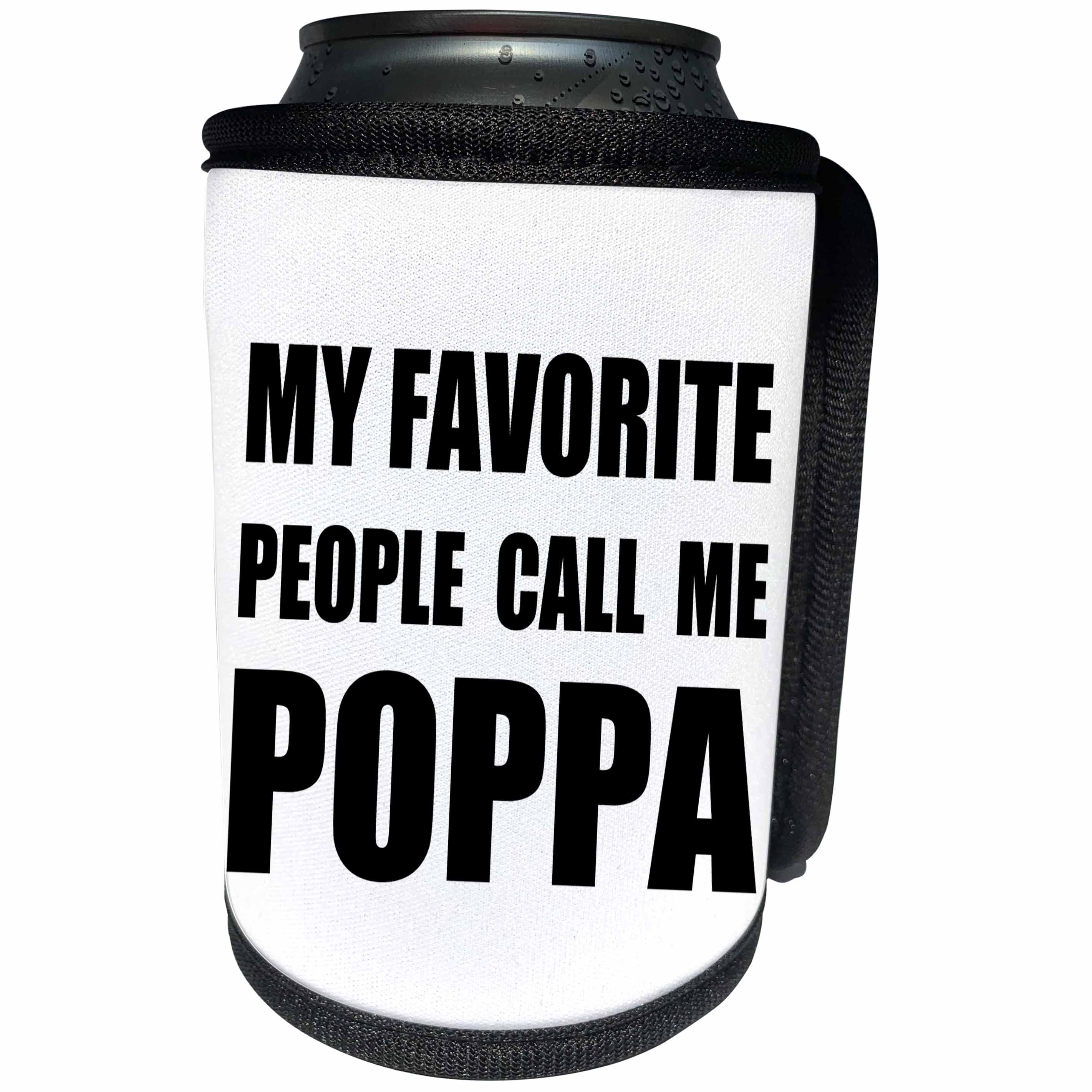 3dRose InspirationzStore Feel Good Compliments - My Favorite People Call Me Poppa fun black text for father or grandpa - Can Cooler Bottle Wrap (cc_232509)