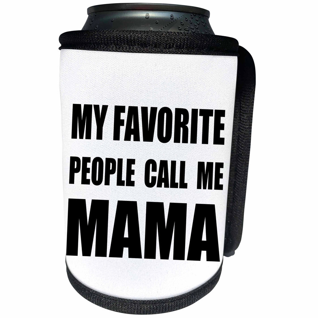 3dRose InspirationzStore Feel Good Compliments - My Favorite People Call Me Mama - fun black text design for a mother - Can Cooler Bottle Wrap (cc_232512)