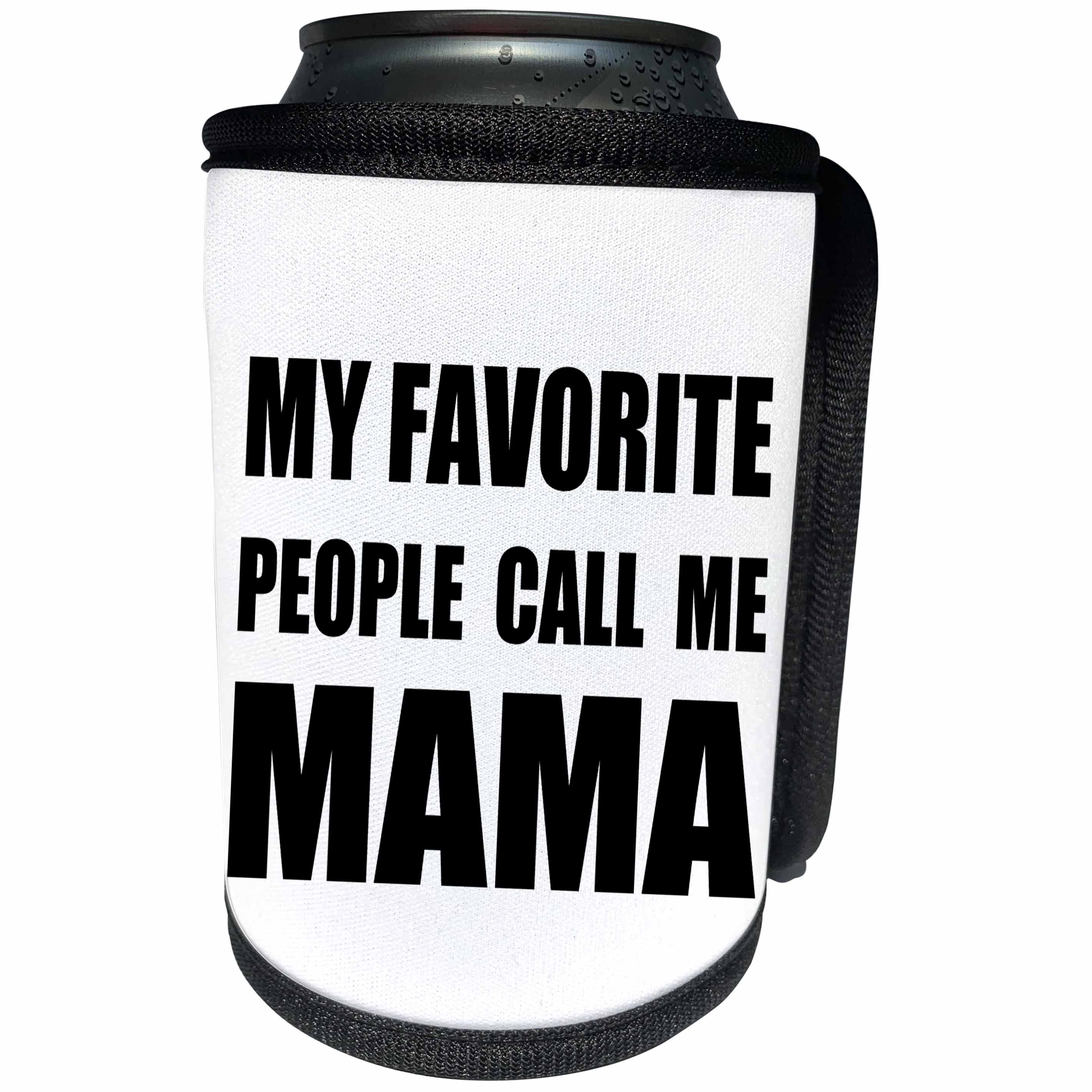3dRose InspirationzStore Feel Good Compliments - My Favorite People Call Me Mama - fun black text design for a mother - Can Cooler Bottle Wrap (cc_232512)