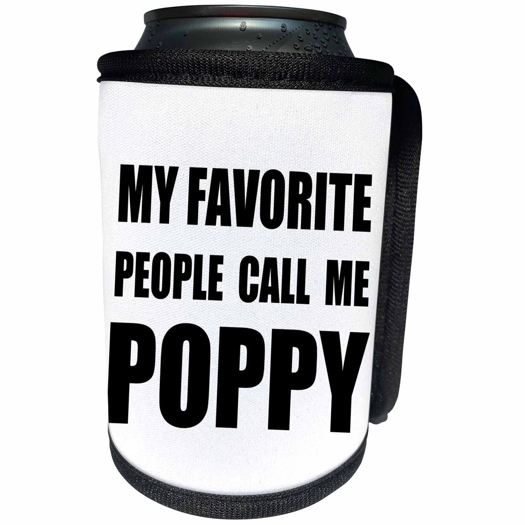 3dRose InspirationzStore Feel Good Compliments - My Favorite People Call Me Poppy - fun black text design for grandpa - Can Cooler Bottle Wrap (cc_232518)