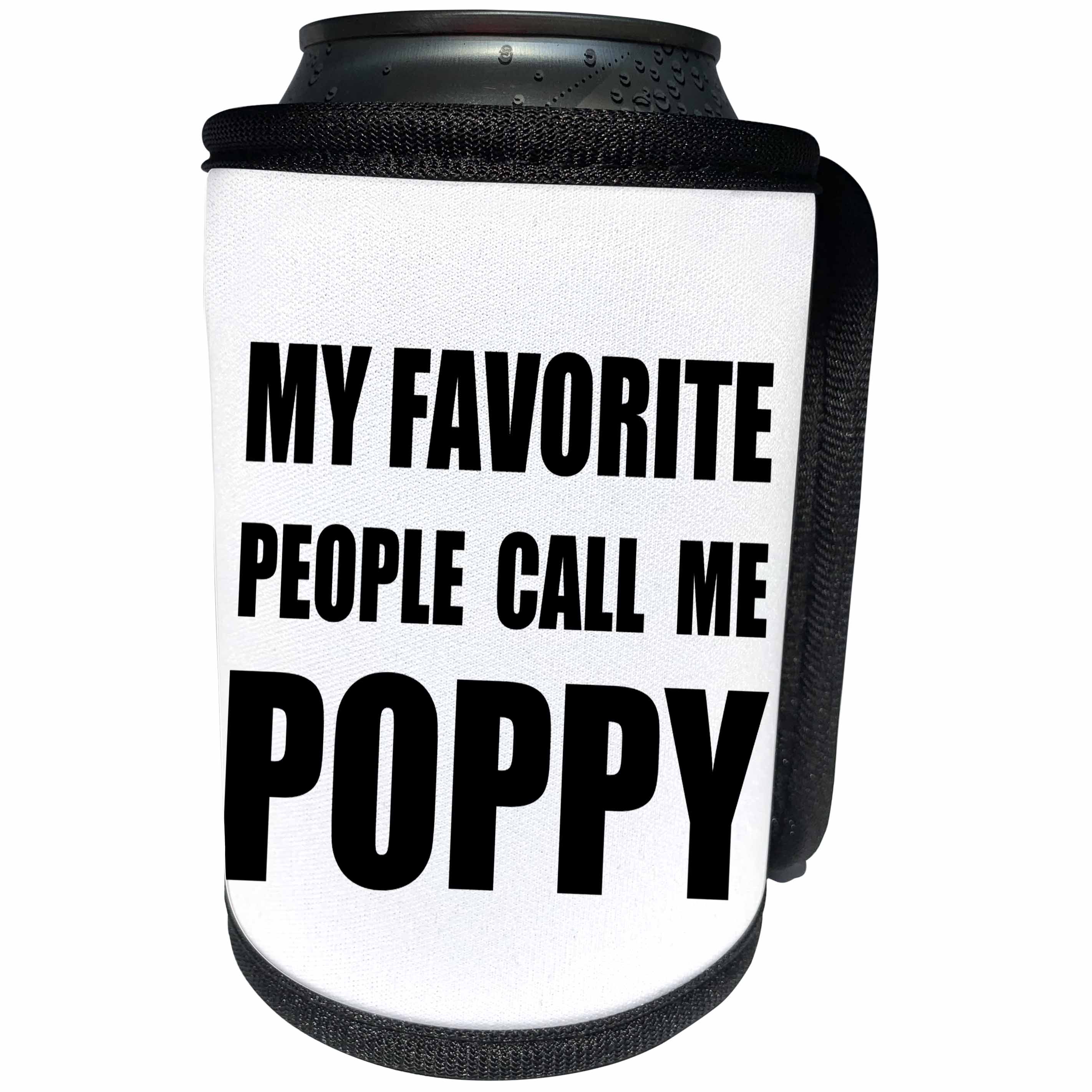 3dRose InspirationzStore Feel Good Compliments - My Favorite People Call Me Poppy - fun black text design for grandpa - Can Cooler Bottle Wrap (cc_232518)