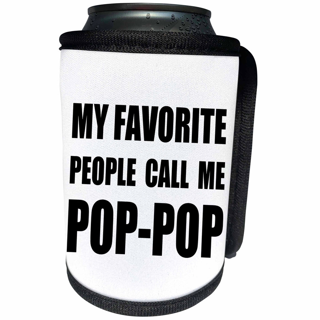 3dRose InspirationzStore Feel Good Compliments - My Favorite People Call Me Pop Pop fun text design for PopPop grandpa - Can Cooler Bottle Wrap (cc_232519)
