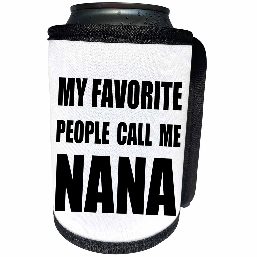3dRose InspirationzStore Feel Good Compliments - My Favorite People Call Me Nana - fun black text design for grandma - Can Cooler Bottle Wrap (cc_232524)