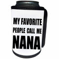 3dRose InspirationzStore Feel Good Compliments - My Favorite People Call Me Nana - fun black text design for grandma - Can Cooler Bottle Wrap (cc_232524)