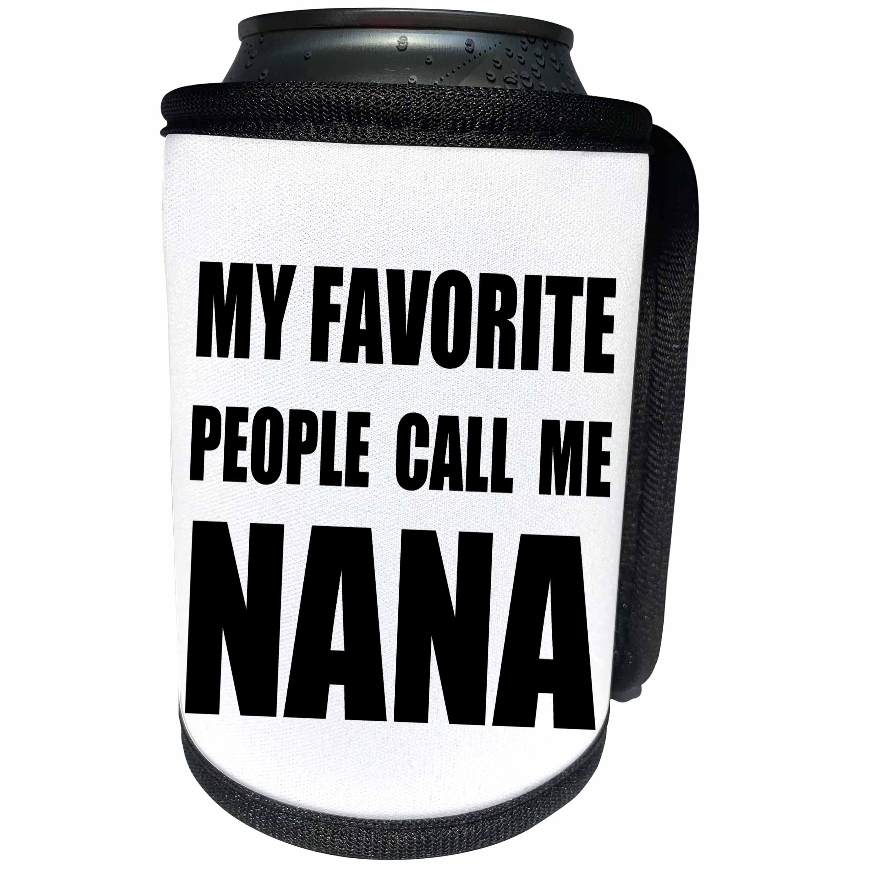 3dRose InspirationzStore Feel Good Compliments - My Favorite People Call Me Nana - fun black text design for grandma - Can Cooler Bottle Wrap (cc_232524)