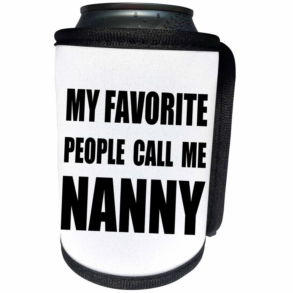 3dRose InspirationzStore Feel Good Compliments - My Favorite People Call Me Nanny - fun black text design for grandma - Can Cooler Bottle Wrap (cc_232525)