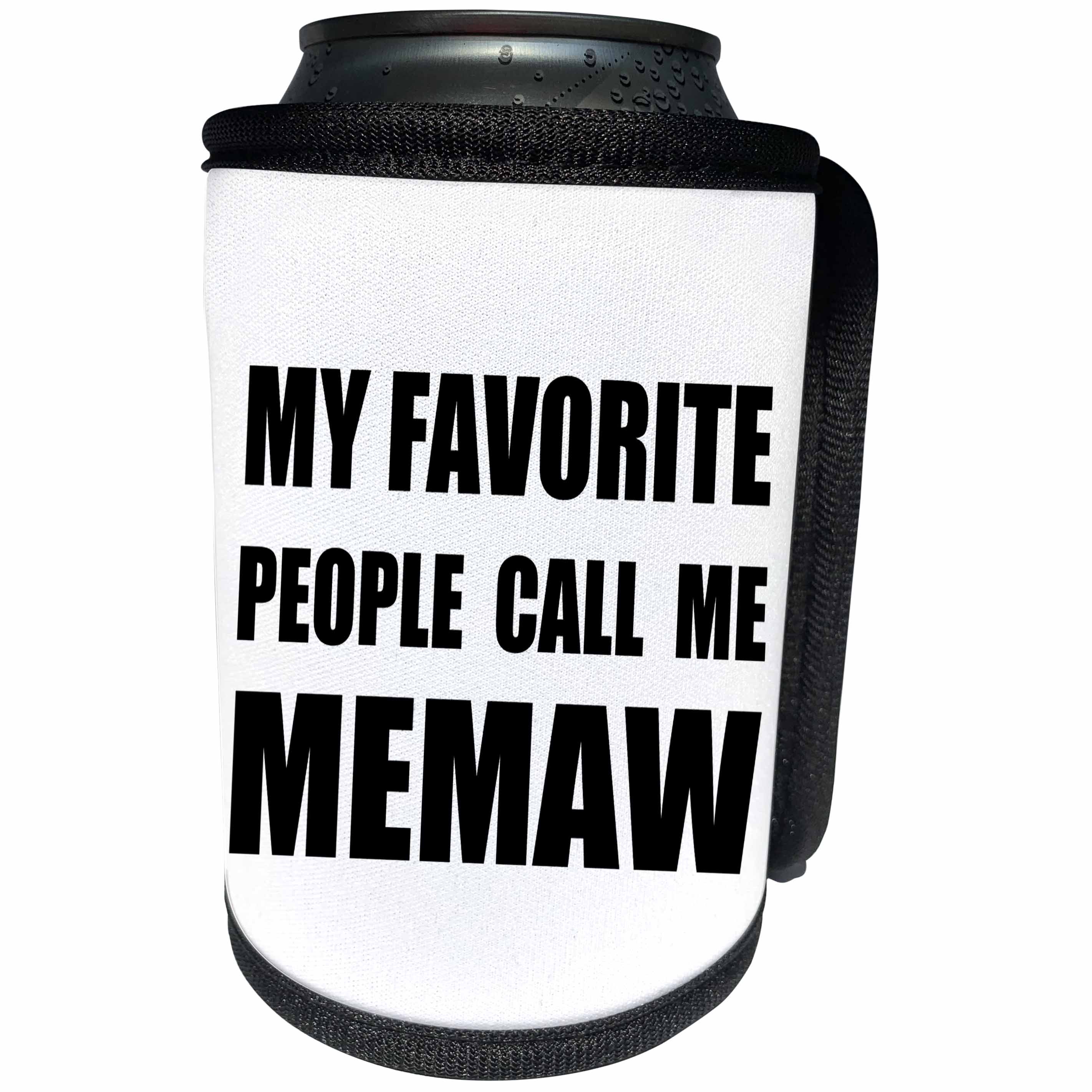3dRose InspirationzStore Feel Good Compliments - My Favorite People Call Me Memaw - fun black text design for grandma - Can Cooler Bottle Wrap (cc_232527)