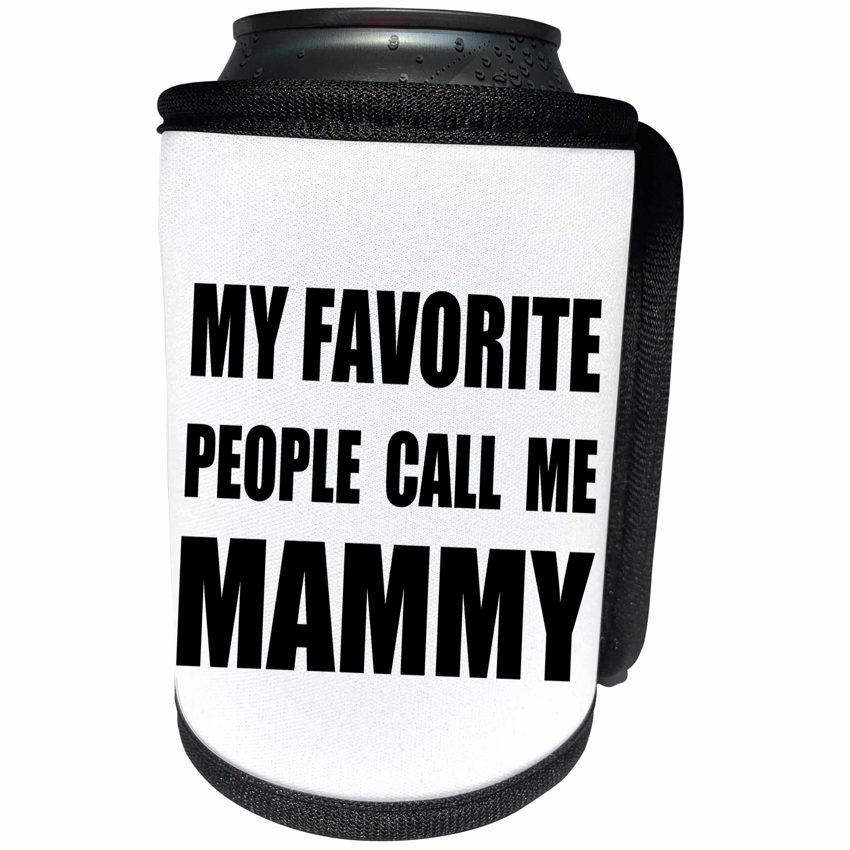 3dRose InspirationzStore Feel Good Compliments - My Favorite People Call Me Mammy - fun black text design for grandma - Can Cooler Bottle Wrap (cc_232528)