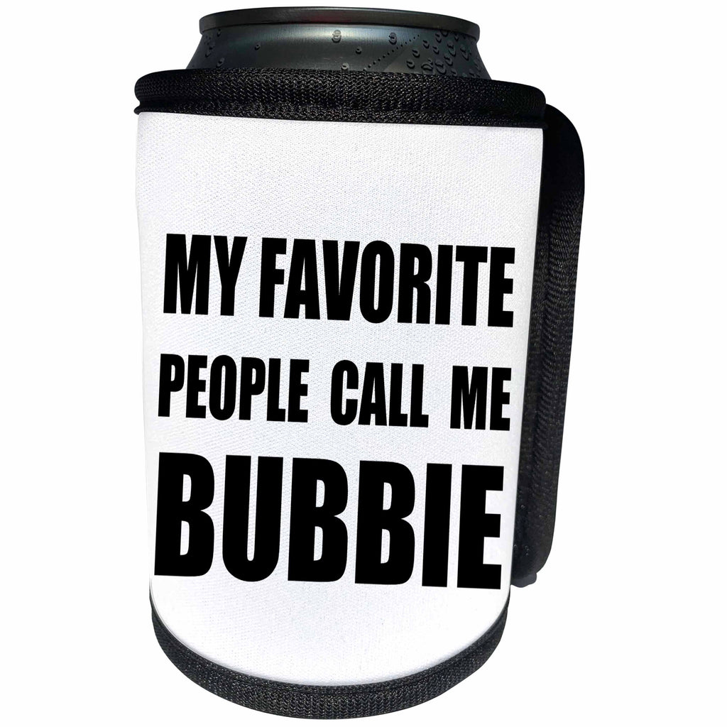 3dRose InspirationzStore Feel Good Compliments - My Favorite People Call Me Bubbie - fun black text design for grandma - Can Cooler Bottle Wrap (cc_232529)