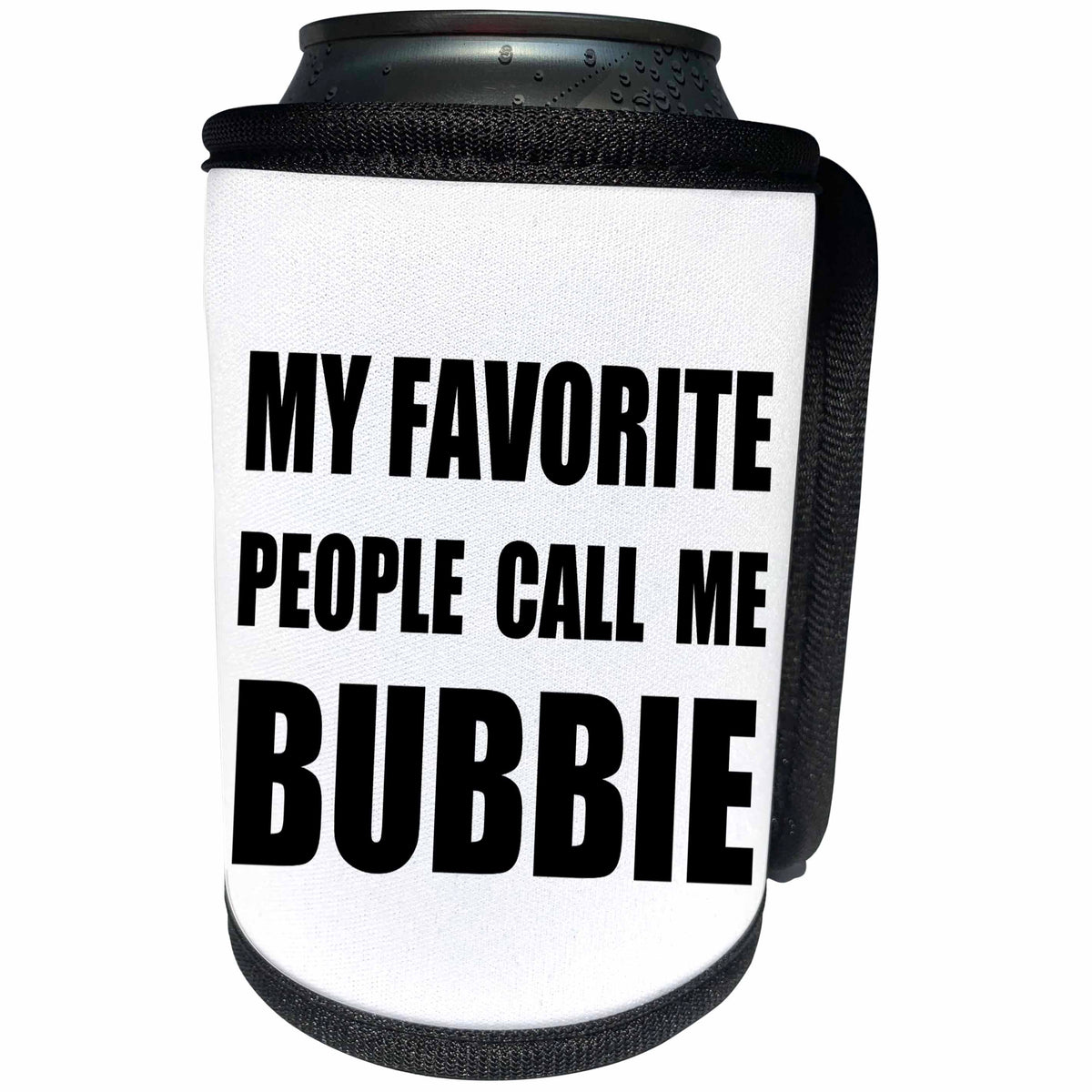 3dRose InspirationzStore Feel Good Compliments - My Favorite People Call Me Bubbie - fun black text design for grandma - Can Cooler Bottle Wrap (cc_232529)