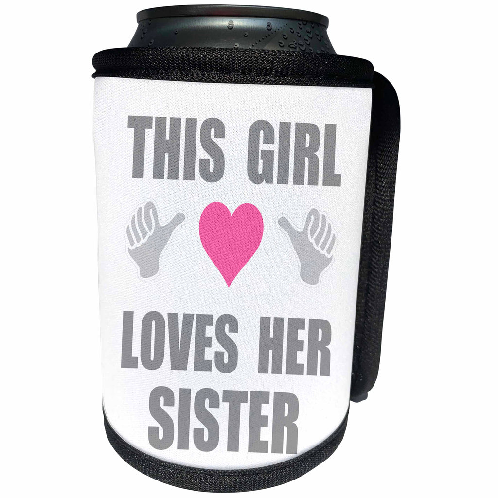 3dRose InspirationzStore Feel Good Compliments - This Girl Loves her Sister - funny declaration of family sis love - Can Cooler Bottle Wrap (cc_232544)