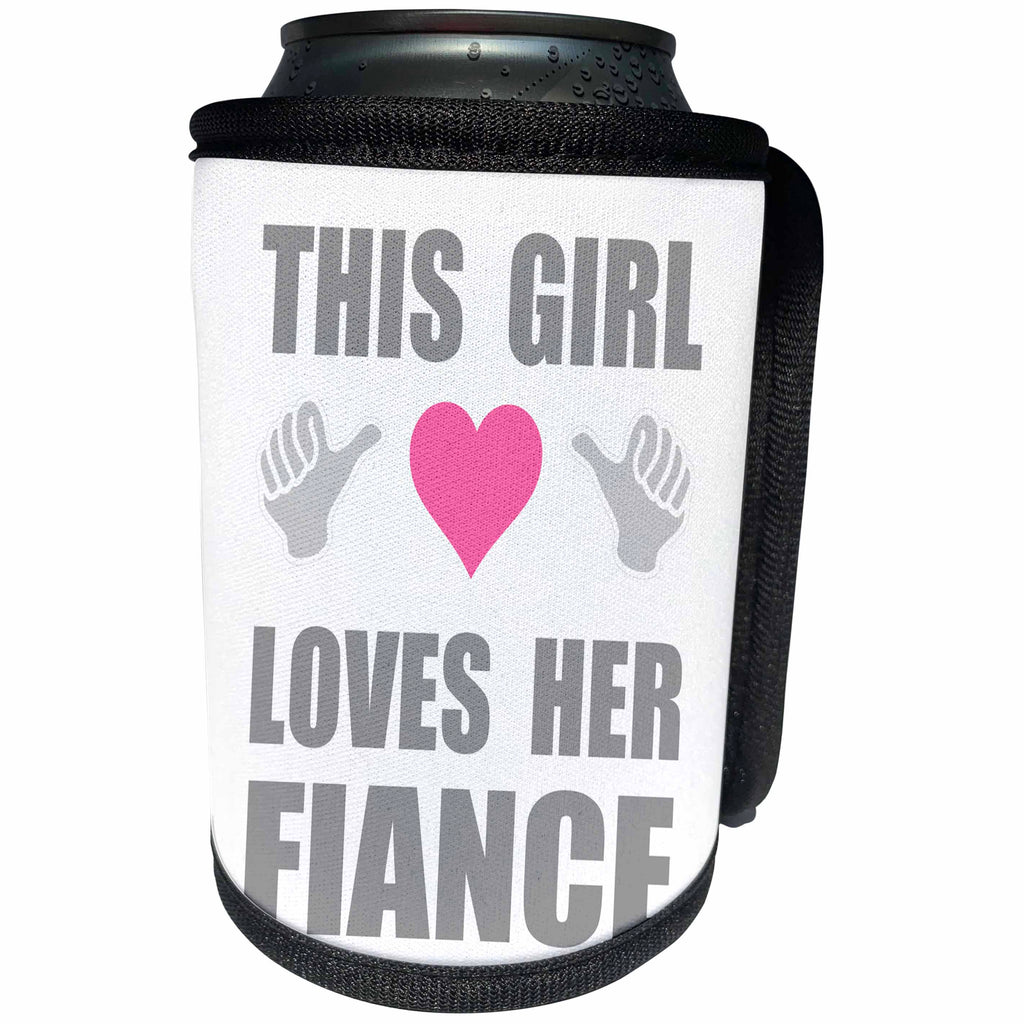 3dRose InspirationzStore Feel Good Compliments - This Girl Loves her Fiance - fun funny declaration of romantic love - Can Cooler Bottle Wrap (cc_232549)