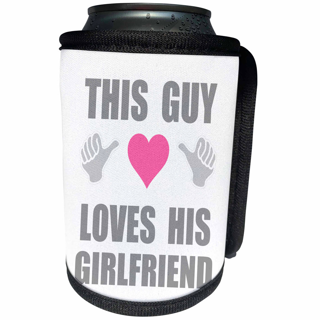 3dRose InspirationzStore Feel Good Compliments - This Guy Loves his Girlfriend - fun funny declaration of romantic love - Can Cooler Bottle Wrap (cc_232556)