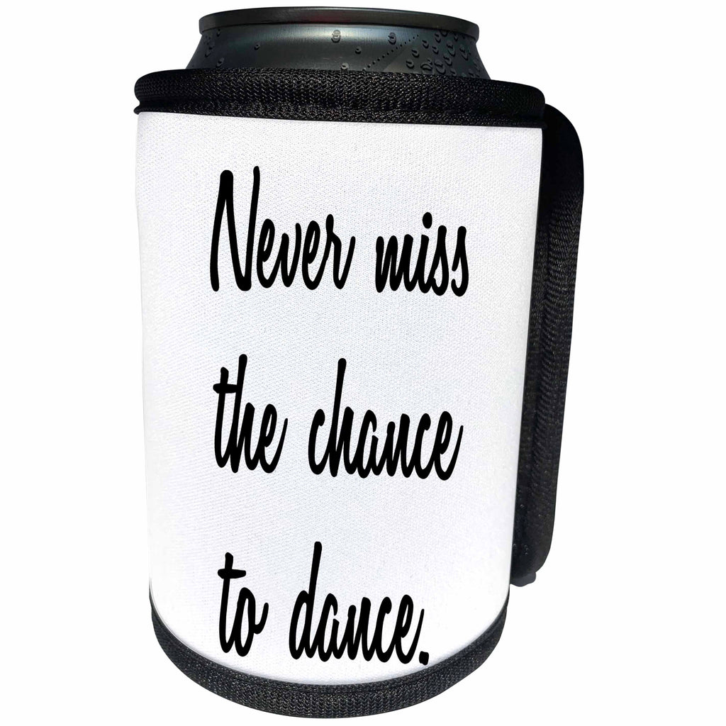 3dRose Tory Anne Collections Quotes - NEVER MISS THE CHANCE TO DANCE - Can Cooler Bottle Wrap (cc_232959)