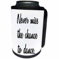 3dRose Tory Anne Collections Quotes - NEVER MISS THE CHANCE TO DANCE - Can Cooler Bottle Wrap (cc_232959)