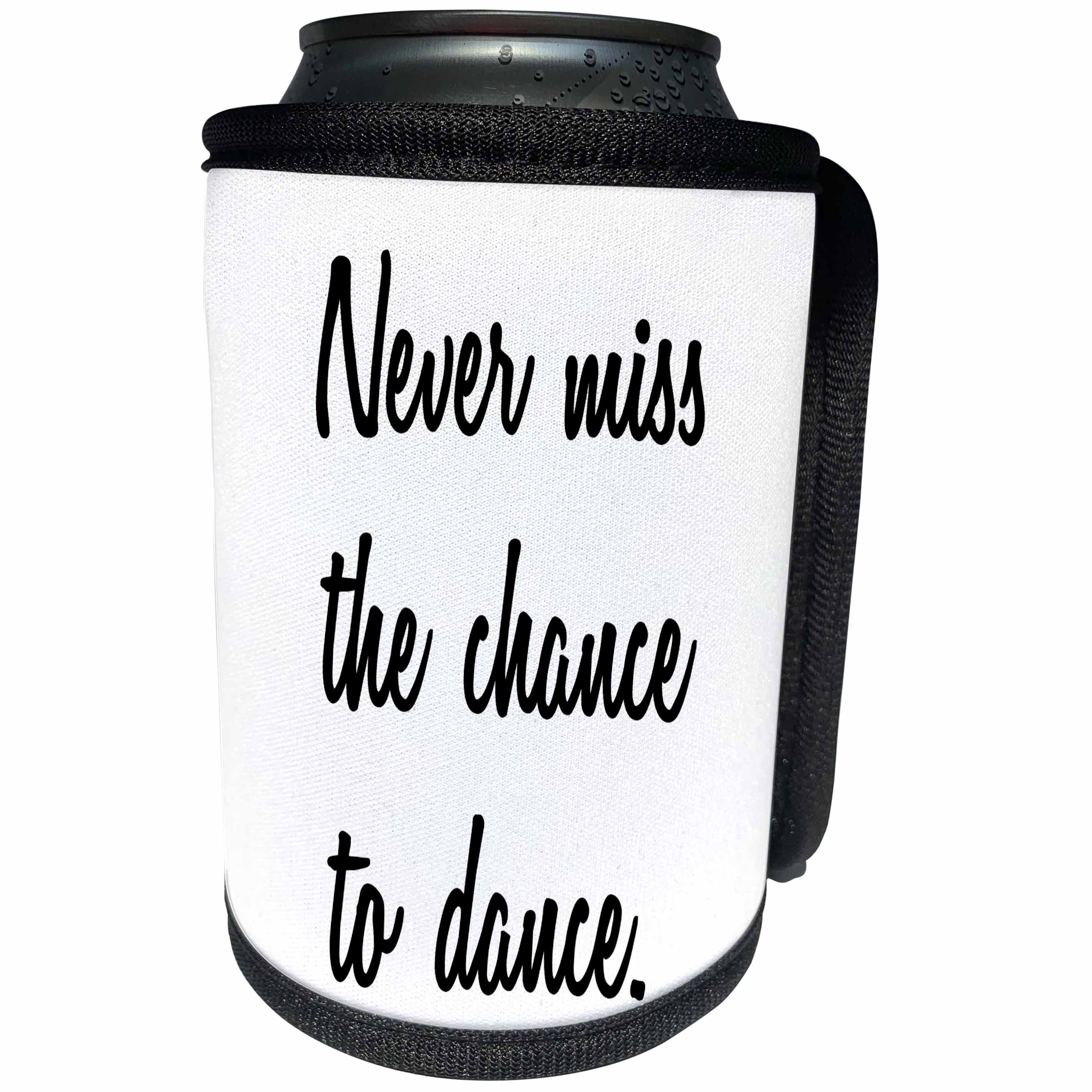 3dRose Tory Anne Collections Quotes - NEVER MISS THE CHANCE TO DANCE - Can Cooler Bottle Wrap (cc_232959)