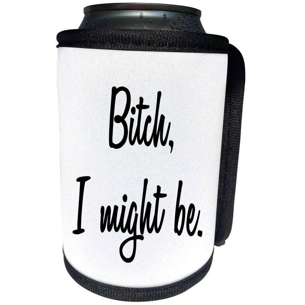3dRose Tory Anne Collections Quotes - BITCH I MIGHT BE - Can Cooler Bottle Wrap (cc_232960)