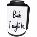 3dRose Tory Anne Collections Quotes - BITCH I MIGHT BE - Can Cooler Bottle Wrap (cc_232960)