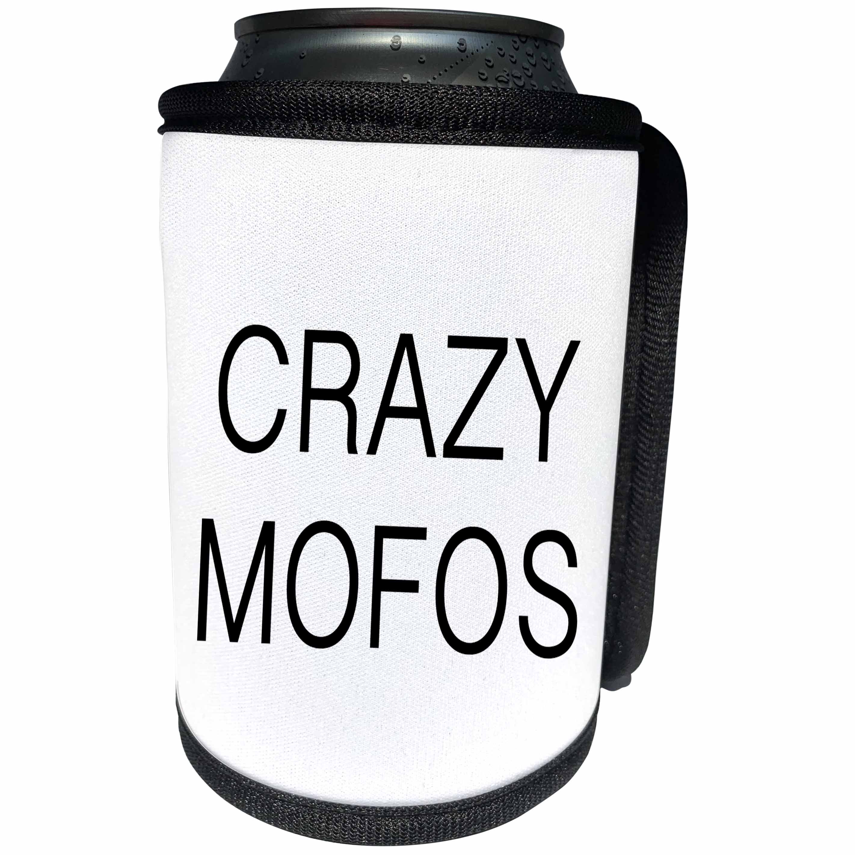 3dRose Tory Anne Collections Quotes - CRAZY MOFOS - Can Cooler Bottle Wrap (cc_232962)