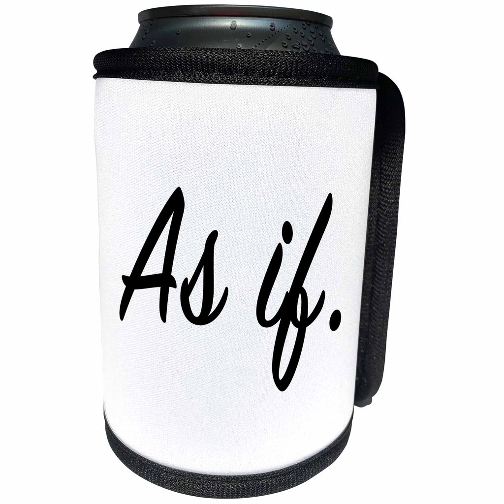 3dRose Tory Anne Collections Quotes - AS IF. - Can Cooler Bottle Wrap (cc_232974)