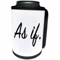 3dRose Tory Anne Collections Quotes - AS IF. - Can Cooler Bottle Wrap (cc_232974)
