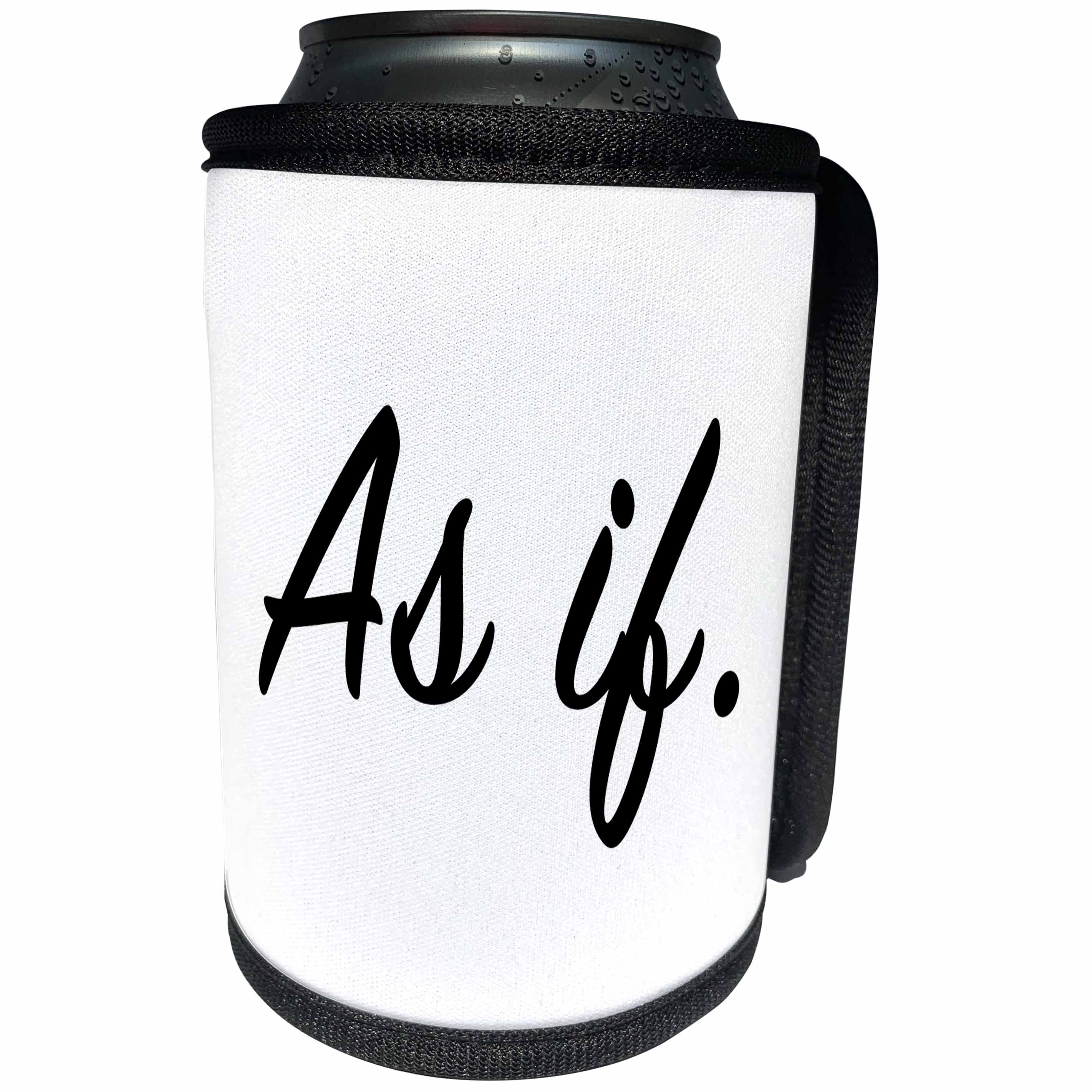 3dRose Tory Anne Collections Quotes - AS IF. - Can Cooler Bottle Wrap (cc_232974)