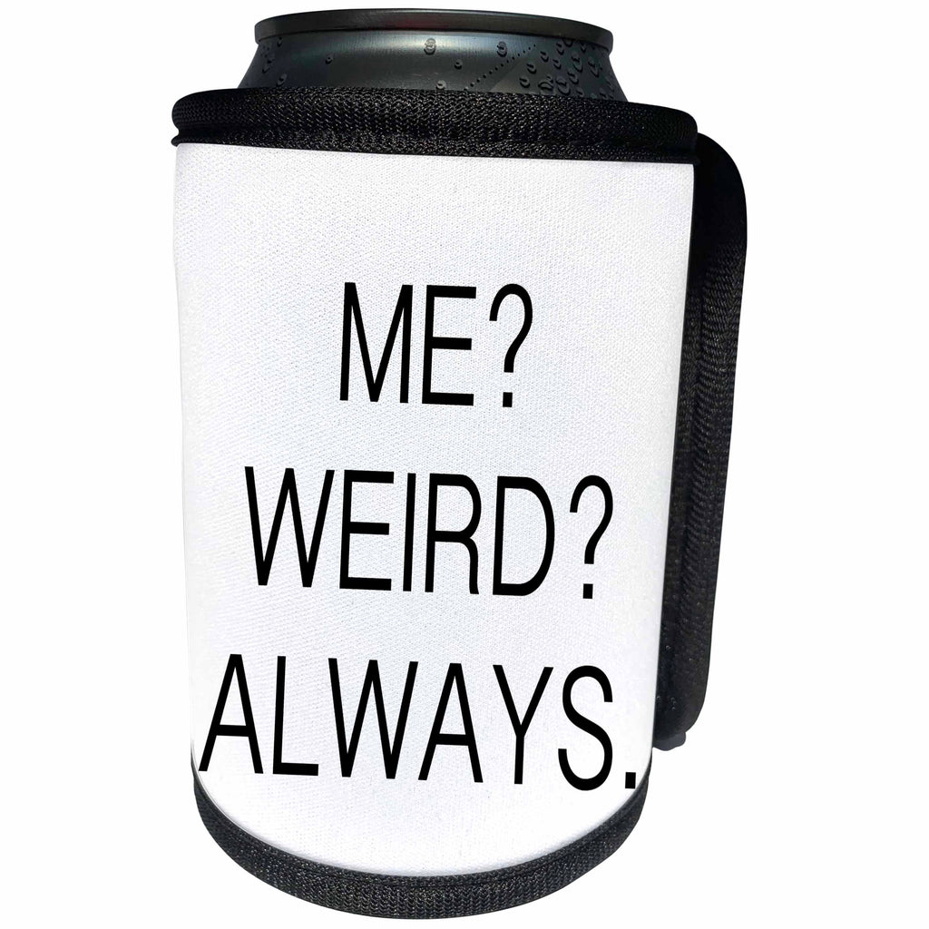 3dRose Tory Anne Collections Quotes - ME, WEIRD, ALWAYS. - Can Cooler Bottle Wrap (cc_232979)